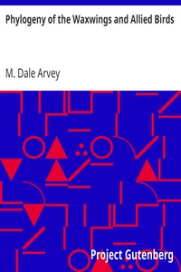 Phylogeny of the Waxwings and Allied Birds by M. Dale (Martin Dale) Arvey