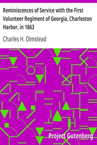 Reminiscences of Service with the First Volunteer Regiment of Georgia, Charleston Harbor, in 1863
An address delivered before the Georgia Historical Society, March 3, 1879 by Charles H. Olmstead