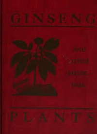 Ginseng and Other Medicinal Plants
A Book of Valuable Information for Growers as Well as Collectors of Medicinal Roots, Barks, Leaves, Etc. by A. R. (Arthur Robert) Harding