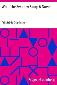 What the Swallow Sang: A Novel by Friedrich Spielhagen