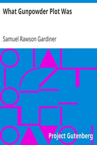 What Gunpowder Plot Was by Samuel Rawson Gardiner