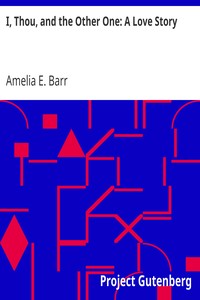 I, Thou, and the Other One: A Love Story by Amelia E. Barr