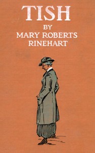 Tish : $b The chronicle of her escapades and excursions by Mary Roberts Rinehart