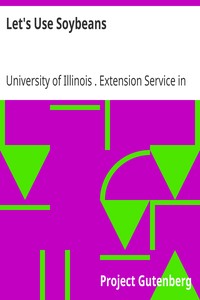 Let's Use Soybeans by University of Illinois (Urbana-Champaign campus). Extension Service in Agriculture and Home Economics