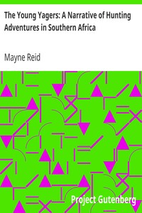 The Young Yagers: A Narrative of Hunting Adventures in Southern Africa by Mayne Reid