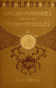 English Pharisees, French Crocodiles, and Other Anglo-French Typical Characters by Max O'Rell