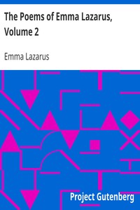 The Poems of Emma Lazarus, Volume 2
Jewish poems: Translations by Emma Lazarus
