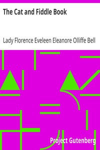 The Cat and Fiddle Book
Eight Dramatised Nursery Rhymes for Nursery Performers by Florence Eveleen Eleanore Olliffe Bell