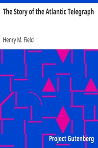 The Story of the Atlantic Telegraph by Henry M. (Henry Martyn) Field