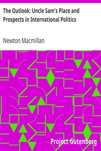 The Outlook: Uncle Sam's Place and Prospects in International Politics by Newton Macmillan