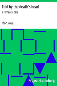 Told by the death's head : $b a romantic tale by Mór Jókai