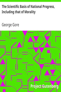 The Scientific Basis of National Progress, Including that of Morality by George Gore