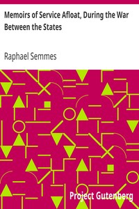 Memoirs of Service Afloat, During the War Between the States by Raphael Semmes