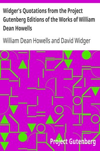 Widger's Quotations from the Project Gutenberg Editions of the Works of William Dean Howells by William Dean Howells