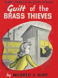 Guilt of the Brass Thieves by Mildred A. (Mildred Augustine) Wirt