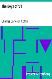The Boys of '61
or, Four Years of Fighting, Personal Observations with the Army and Navy by Charles Carleton Coffin