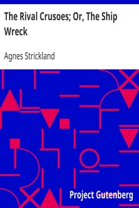 The Rival Crusoes; Or, The Ship Wreck
Also A Voyage to Norway; and The Fisherman's Cottage. by Agnes Strickland