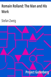 Romain Rolland: The Man and His Work by Stefan Zweig