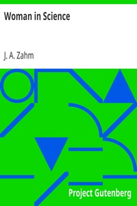 Woman in Science
With an Introductory Chapter on Woman's Long Struggle for Things of the Mind by J. A. (John Augustine) Zahm