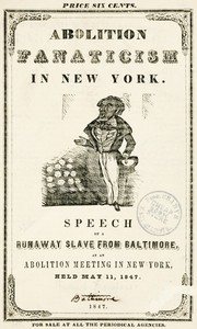 Abolition Fanaticism in New York
Speech of a Runaway Slave from Baltimore, at an Abolition
Meeting in New York, Held May 11, 1847 by Frederick Douglass