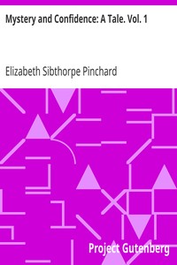 Mystery and Confidence: A Tale. Vol. 1 by Elizabeth Sibthorpe Pinchard