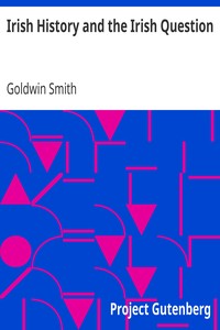 Irish History and the Irish Question by Goldwin Smith