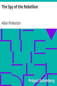 The Spy of the Rebellion
Being a True History of the Spy System of the United States Army during the Late Rebellion by Allan Pinkerton