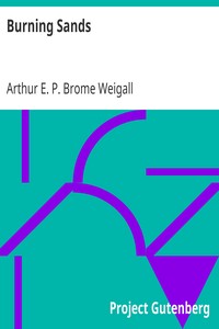 Burning Sands by Arthur E. P. Brome (Arthur Edward Pearse Brome) Weigall