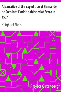 A Narrative of the expedition of Hernando de Soto into Florida published at Evora in 1557 by Knight of Elvas