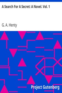 A Search For A Secret: A Novel. Vol. 1 by G. A. (George Alfred) Henty