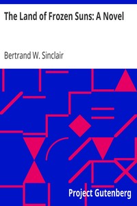 The Land of Frozen Suns: A Novel by Bertrand W. Sinclair