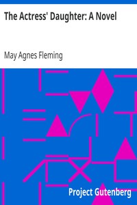 The Actress' Daughter: A Novel by May Agnes Fleming