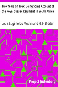 Two Years on Trek: Being Some Account of the Royal Sussex Regiment in South Africa by Louis Eugène Du Moulin