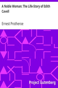 A Noble Woman: The Life-Story of Edith Cavell by Ernest Protheroe