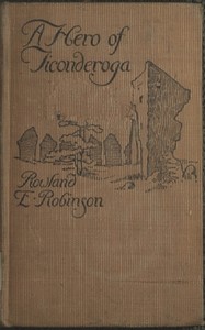 A Hero of Ticonderoga by Rowland Evans Robinson