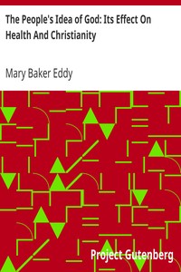 The People's Idea of God: Its Effect On Health And Christianity by Mary Baker Eddy