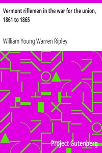 Vermont riflemen in the war for the union, 1861 to 1865
A history of Company F, First United States sharp shooters by William Young Warren Ripley