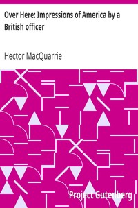 Over Here: Impressions of America by a British officer by Hector MacQuarrie