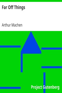 Far Off Things by Arthur Machen