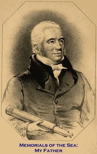Memorials of the Sea: My Father
Being Records of the Adventurous Life of the Late William Scoresby, Esq. of Whitby by William Scoresby