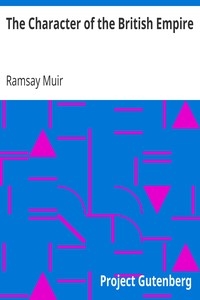 The Character of the British Empire by Ramsay Muir