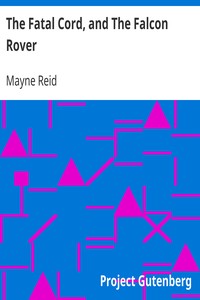 The Fatal Cord, and The Falcon Rover by Mayne Reid