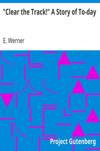 "Clear the Track!" A Story of To-day by E. Werner