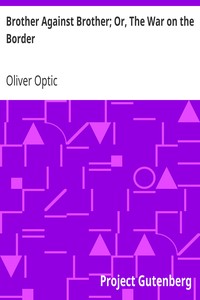 Brother Against Brother; Or, The War on the Border by Oliver Optic