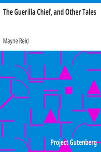 The Guerilla Chief, and Other Tales by Mayne Reid