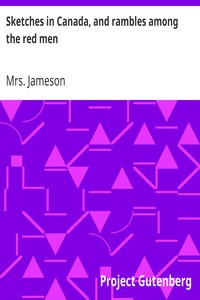 Sketches in Canada, and rambles among the red men by Mrs. (Anna) Jameson