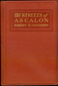 The Streets of Ascalon: Episodes in the Unfinished Career of Richard Quarren, Esqre. by Robert W. (Robert William) Chambers