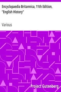 Encyclopaedia Britannica, 11th Edition, "English History"
Volume 9, Slice 5 by Various
