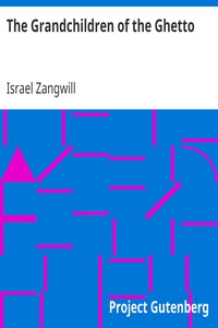 The Grandchildren of the Ghetto by Israel Zangwill