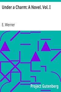 Under a Charm: A Novel. Vol. I by E. Werner